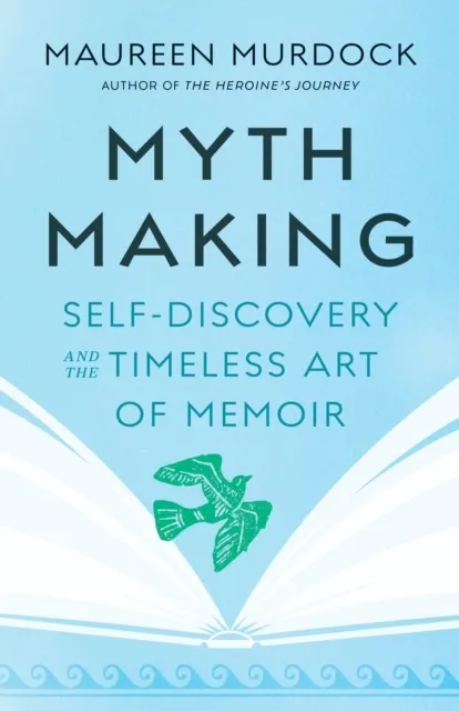 Mythmaking: Self-Discovery and the Timeless Art of Memoir  9781645471943