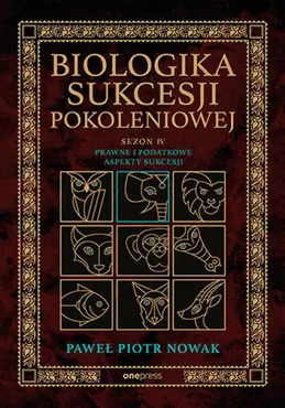 Biologika Sukcesji Pokoleniowej. Sezon 4. Prawne i podatkowe aspekty sukcesji (e-book) 9788328929050
