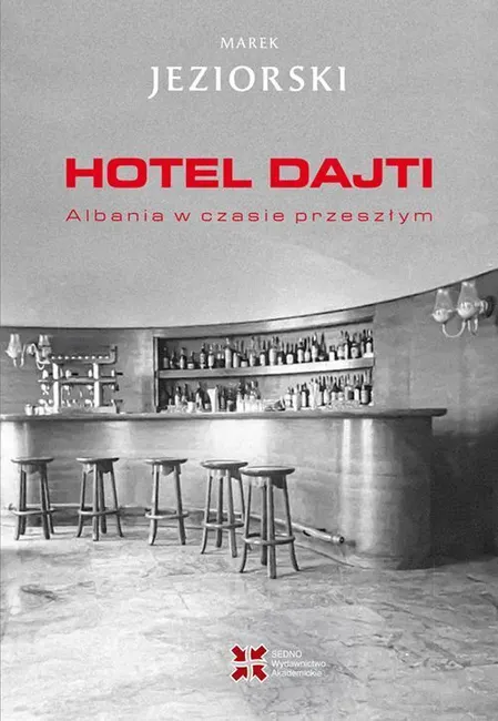 Hotel Dajti. Albania w czasie przeszłym 9788379632664