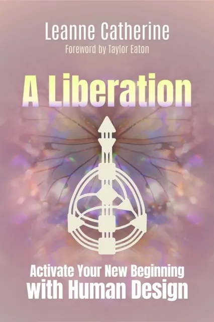 A Liberation: Activate Your New Beginning with Human Design  9781923612006