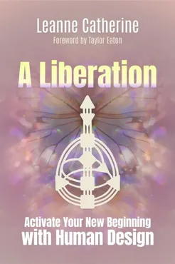 A Liberation: Activate Your New Beginning with Human Design 9781923612006