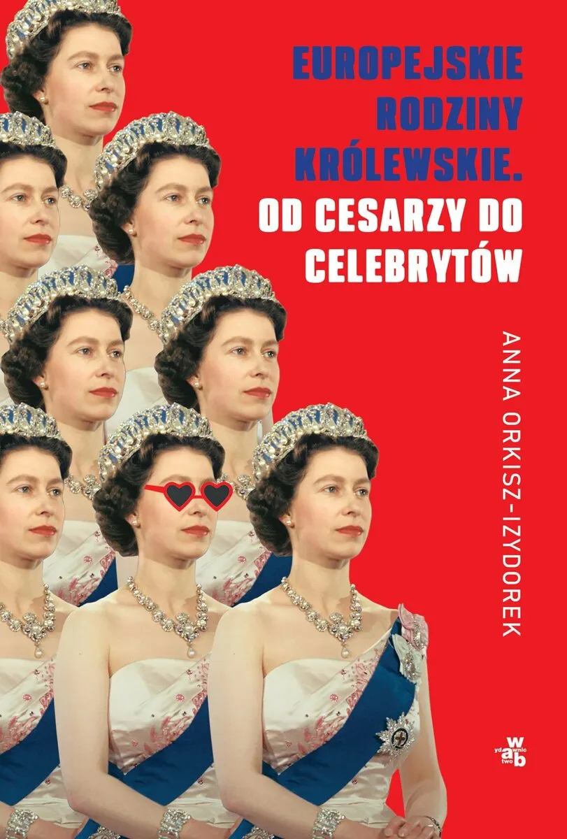 Europejskie rodziny królewskie. Od cesarzy do celebrytów 9788384497159