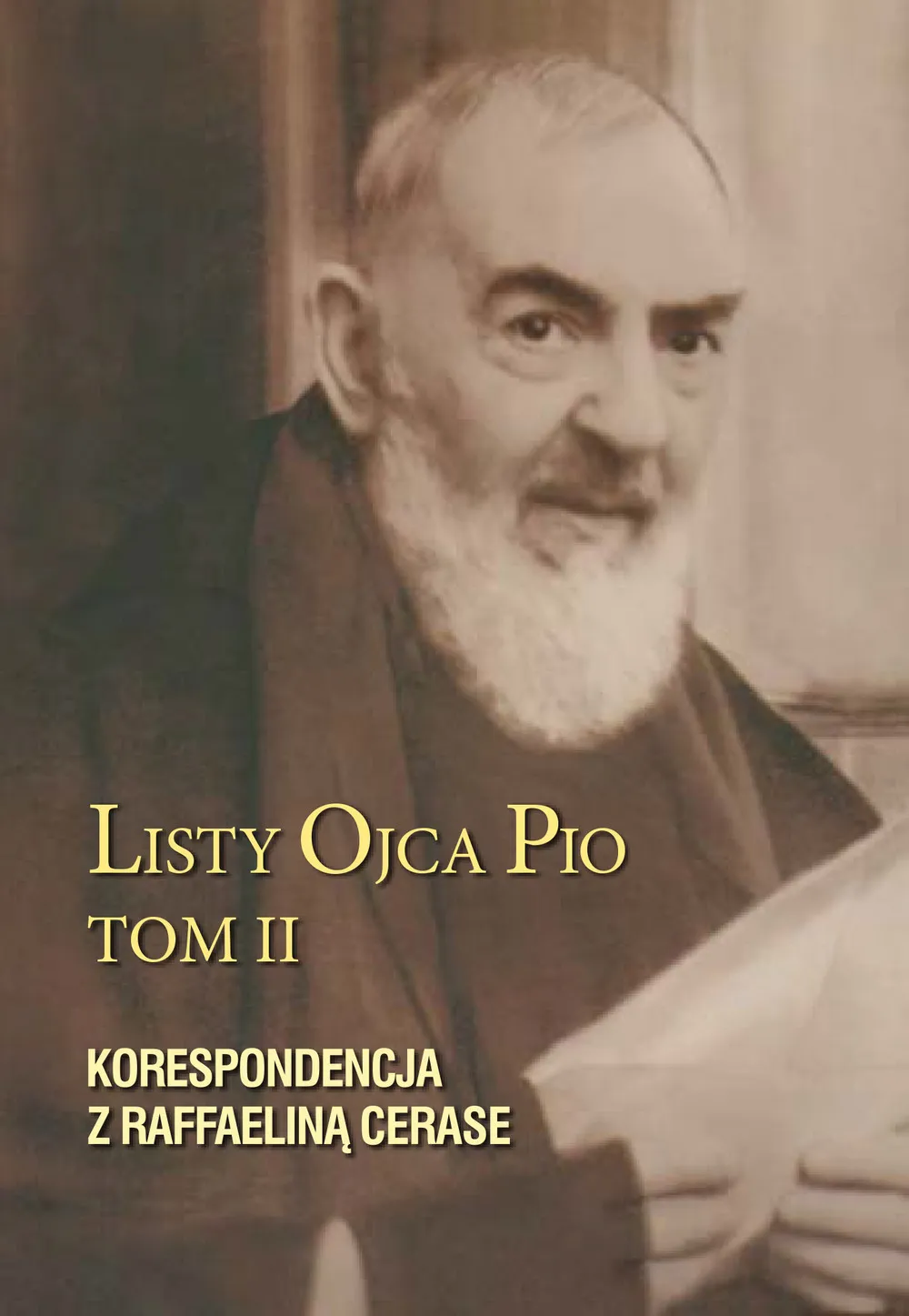 Okładka:Listy Ojca Pio. Tom II. Listy Ojca Pio Tom II. Korespondencja z Raffaeliną Cerase 