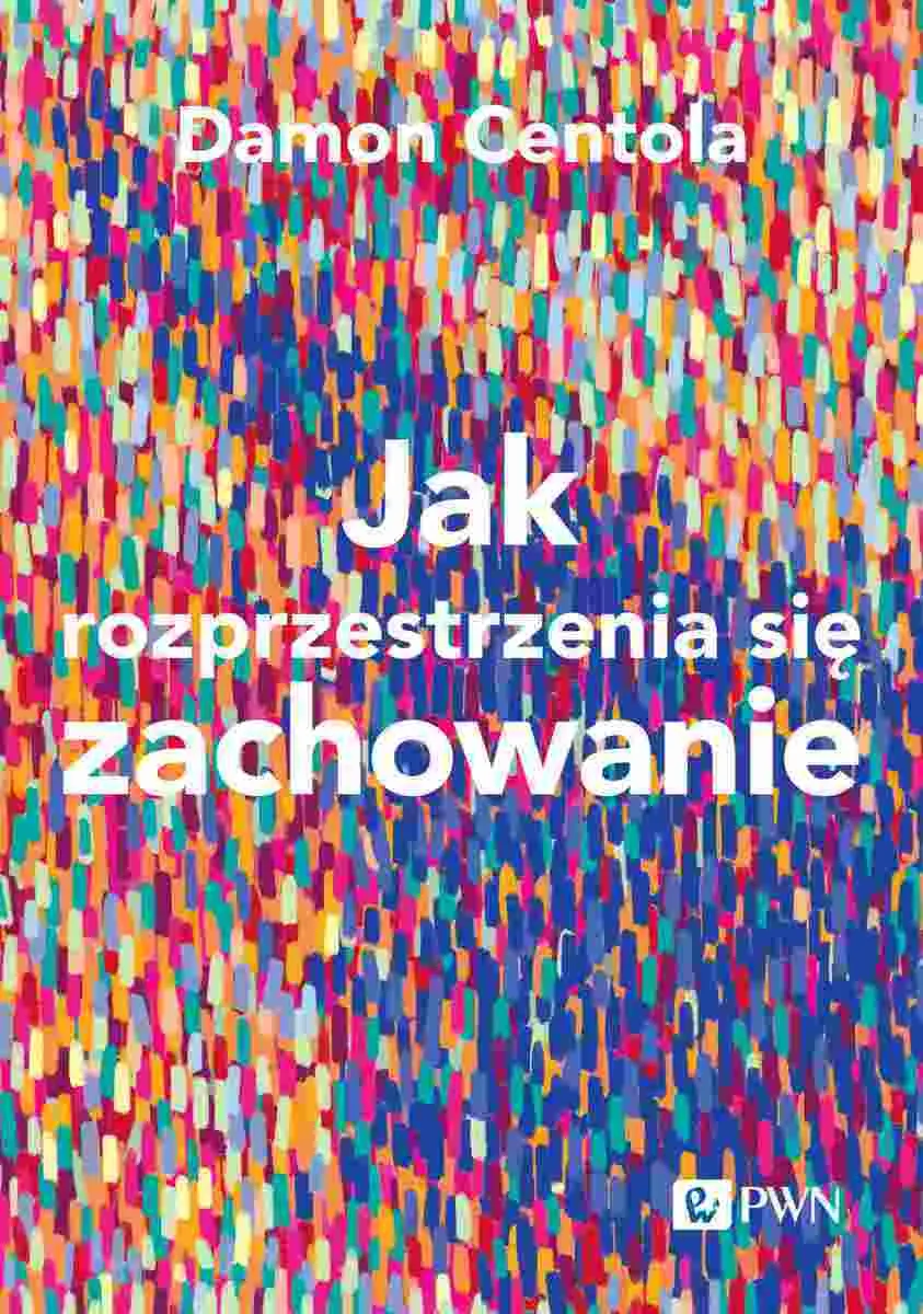 Jak rozprzestrzenia się zachowanie. Nauka o złożoności procesów zarażania  9788301231149