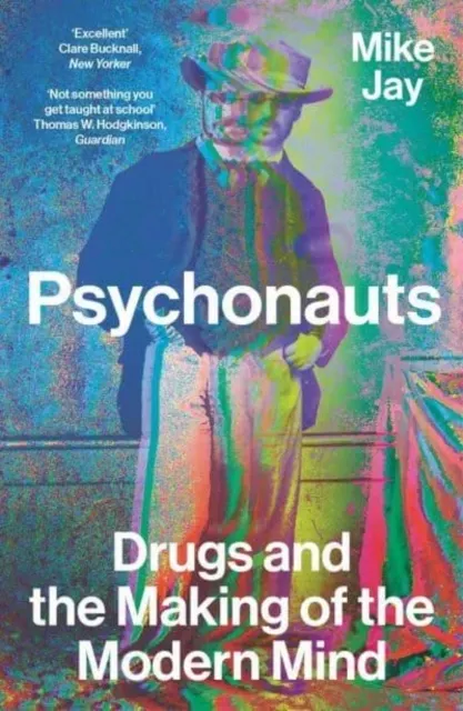 Psychonauts: Drugs and the Making of the Modern Mind  9780300276091