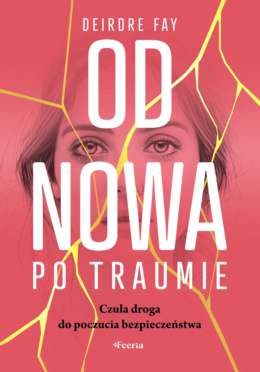 Od nowa po traumie. Czuła droga do poczucia bezpieczeństwa 9788367931571