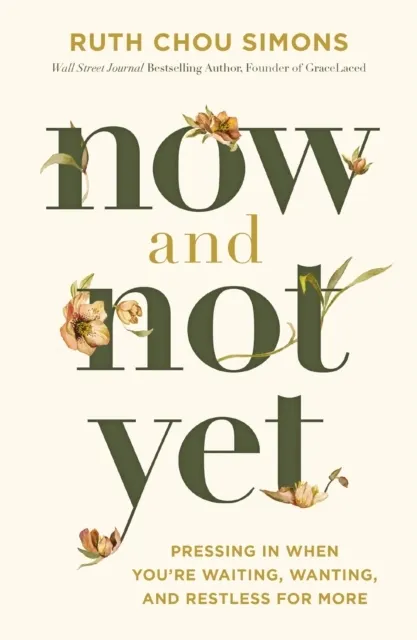 Now and Not Yet: Pressing in When You’re Waiting, Wanting, and Restless for More  9781400248322