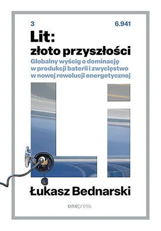 Lit: złoto przyszłości. Globalny wyścig o dominację w produkcji baterii i zwycięstwo w nowej rewoluc  9788328900844