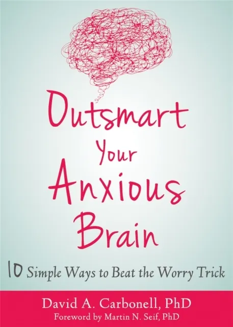 Outsmart Your Anxious Brain  9781684031993