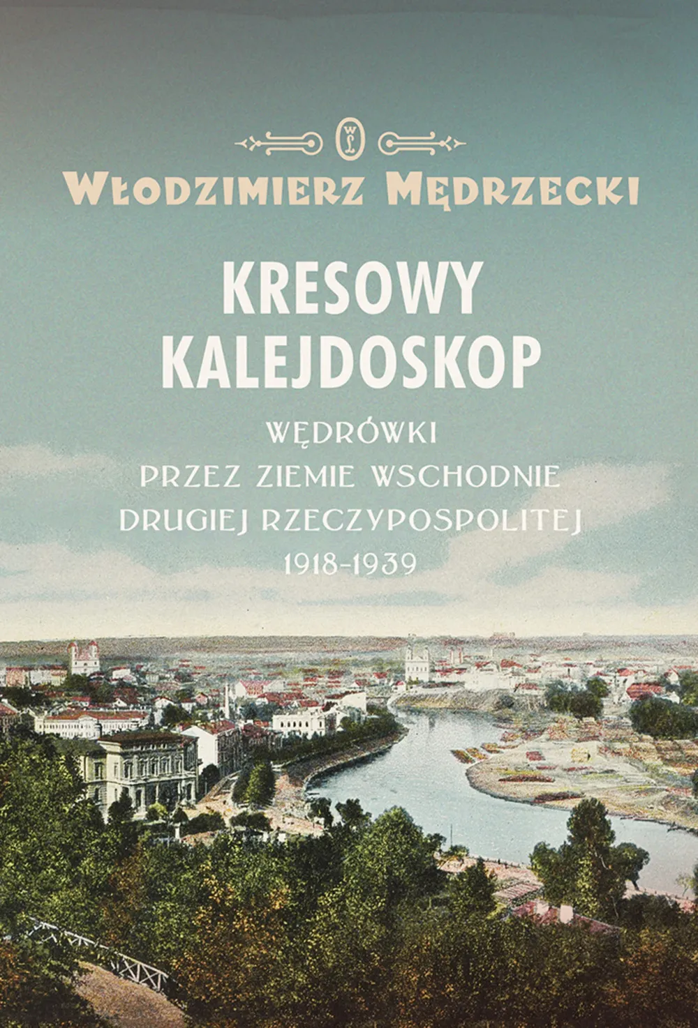 Kresowy kalejdoskop. Wędrówki przez Ziemie Wschodnie Drugiej Rzeczypospolitej 1918-1939 (e-book) 9788308066508
