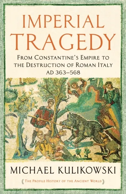Imperial Tragedy: From Constantine’s Empire to the Destruction of Roman Italy AD 363-568 (The Profile History of the Ancient World Series)  9781781256336