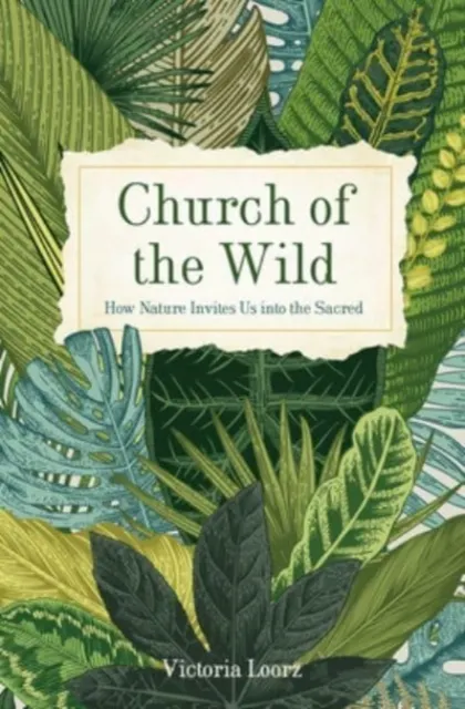 Church of the Wild: How Nature Invites Us into the Sacred  9781506469645