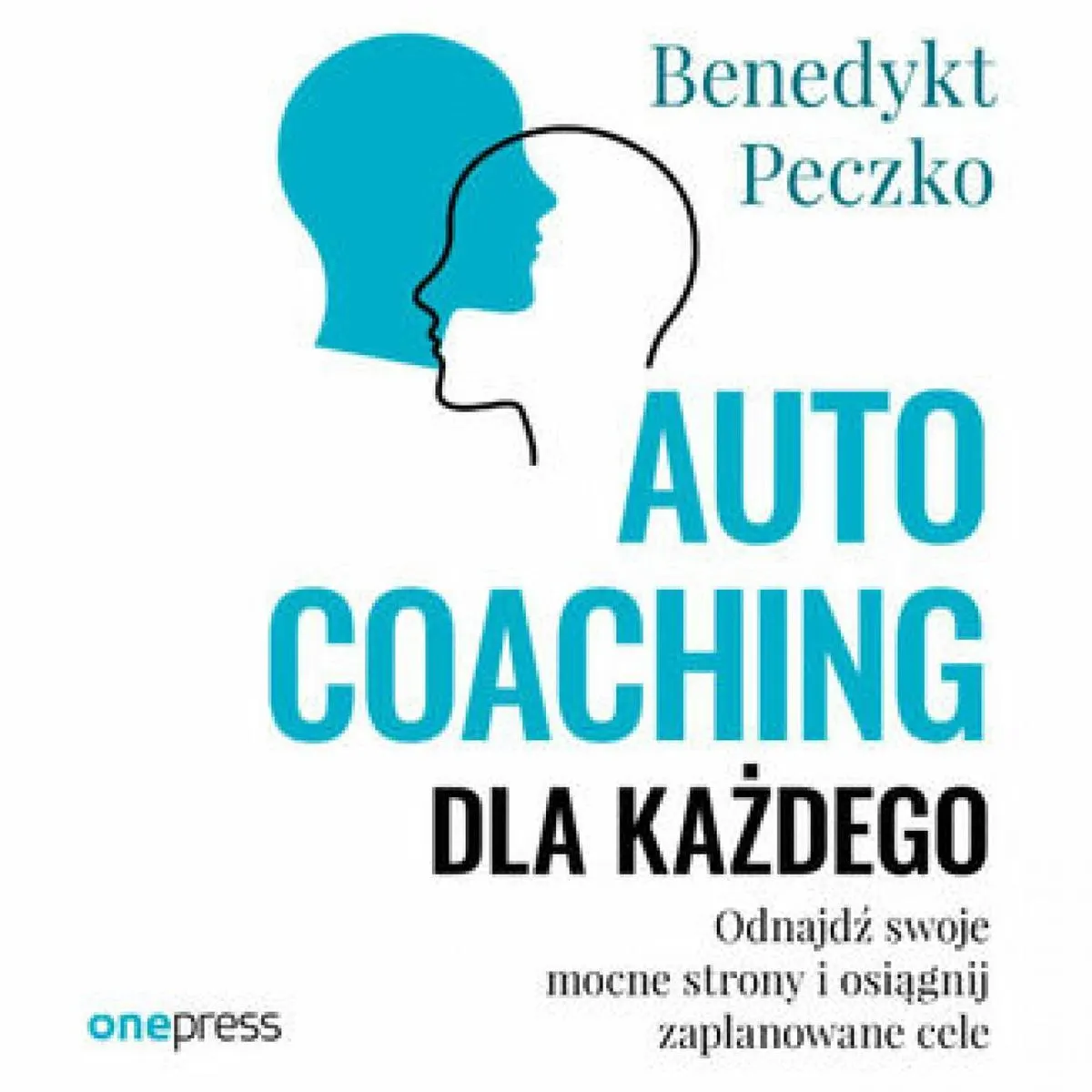 Autocoaching dla każdego. Odnajdź swoje mocne strony i osiągnij zaplanowane cele 9788383227931