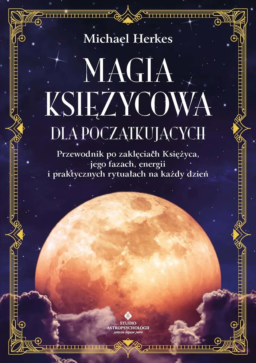 Magia księżycowa dla początkujących. Przewodnik po zaklęciach księżyca, jego fazach, energii i prakt 9788383015316