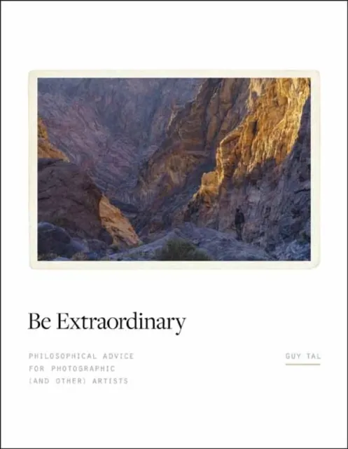 Be Extraordinary: Philosophical Advice for Photographic and Other Artists  9798888142042