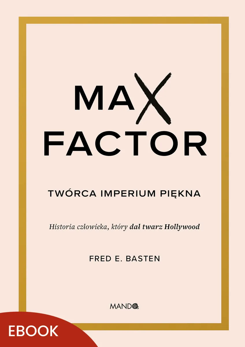 Max Factor. Twórca imperium piękna 9788327743718