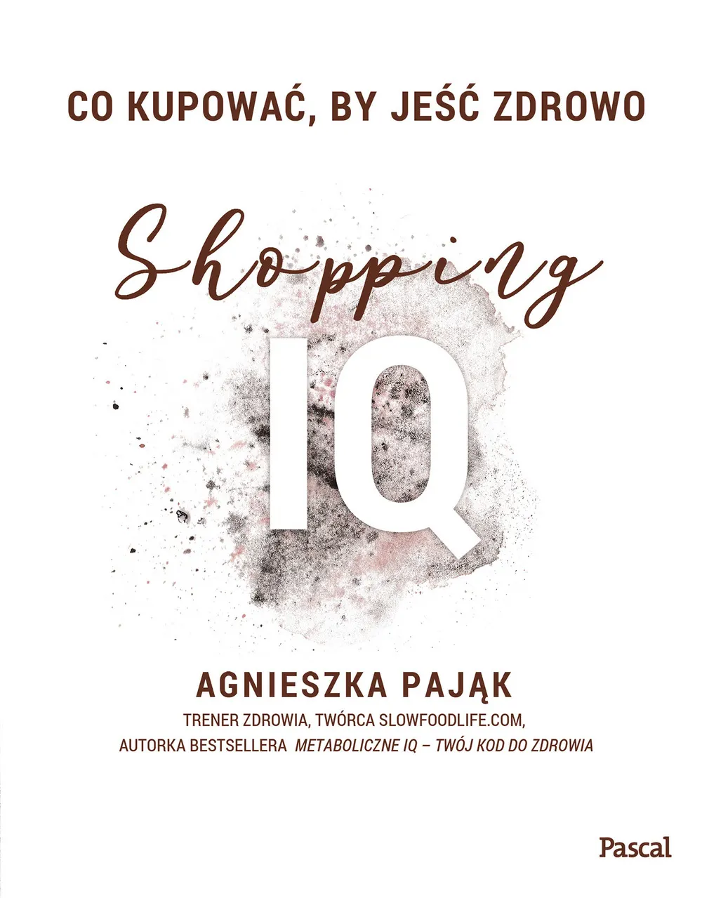 Co kupować&nbsp;by jeść zdrowo. Shopping IQ 9788381033916