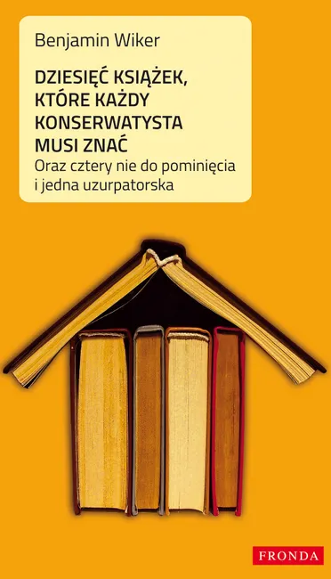 Dziesięć książek, które każdy konserwatysta musi znać 9788380791879