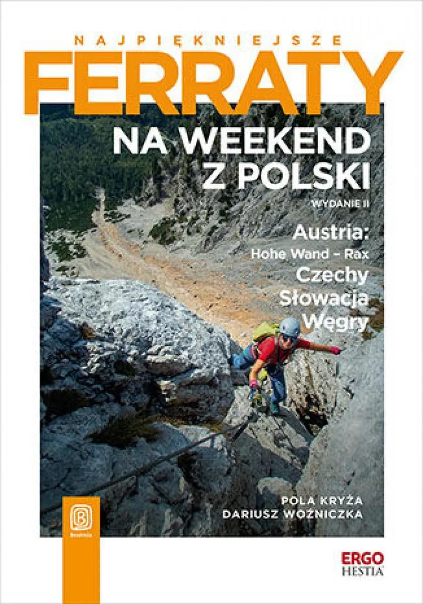 Najpiękniejsze ferraty. Na weekend z Polski. Austria: Hohe Wand - Rax, Czechy, Słowacja, Węgry. Wyda (e-book) 9788328917392