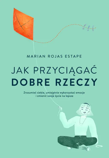 Jak przyciągać dobre rzeczy 9788328734203