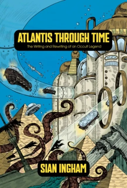 Atlantis Through Time: The Writing and Rewriting of an Occult Legend  9781968185008