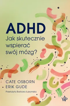 ADHD. Jak skutecznie wspierać swój mózg? (e-book) 9788368952018