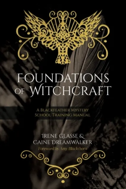 Foundations of Witchcraft: A Blackfeather Mystery School Training Manual  9781968185039