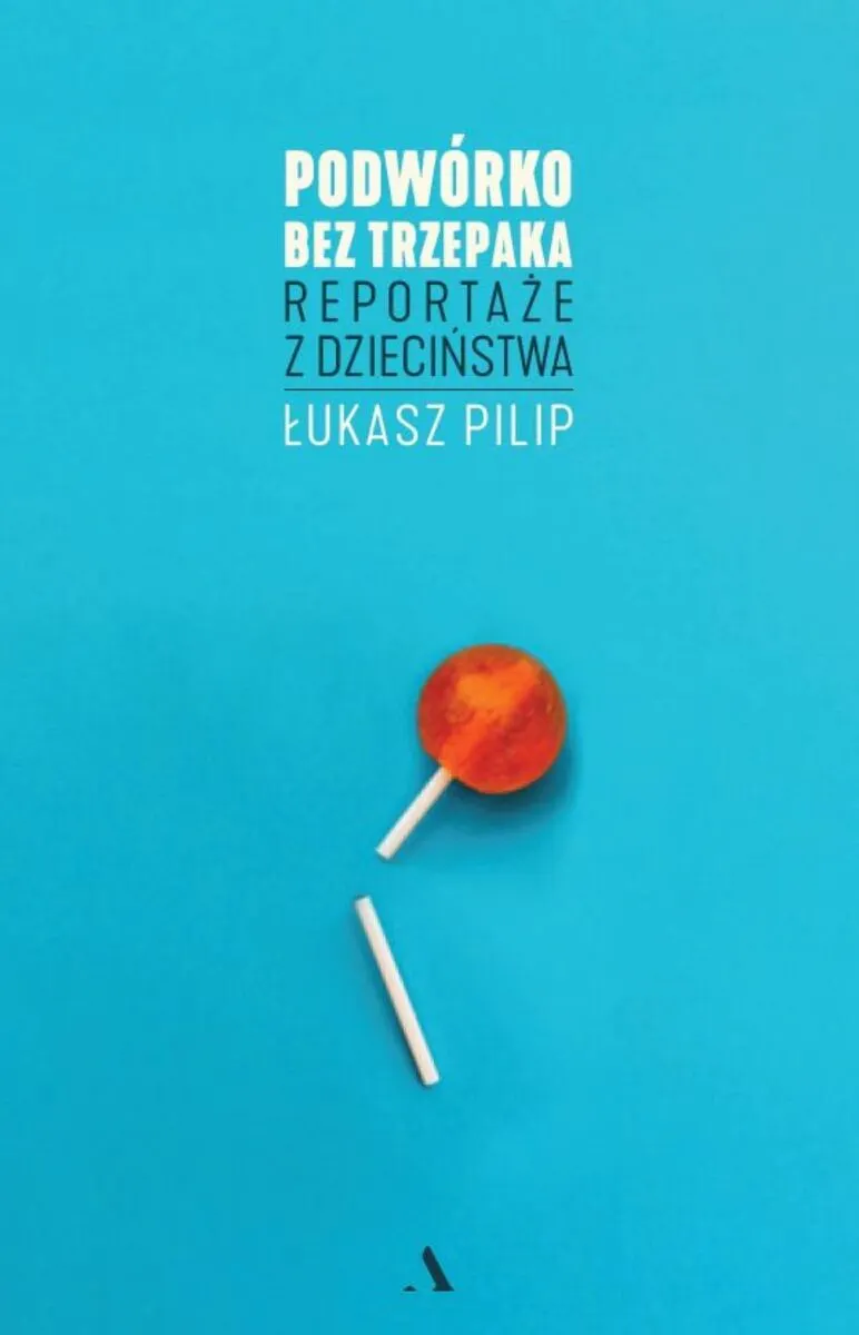 Podwórko bez trzepaka. Reportaże z dzieciństwa  9788383806754