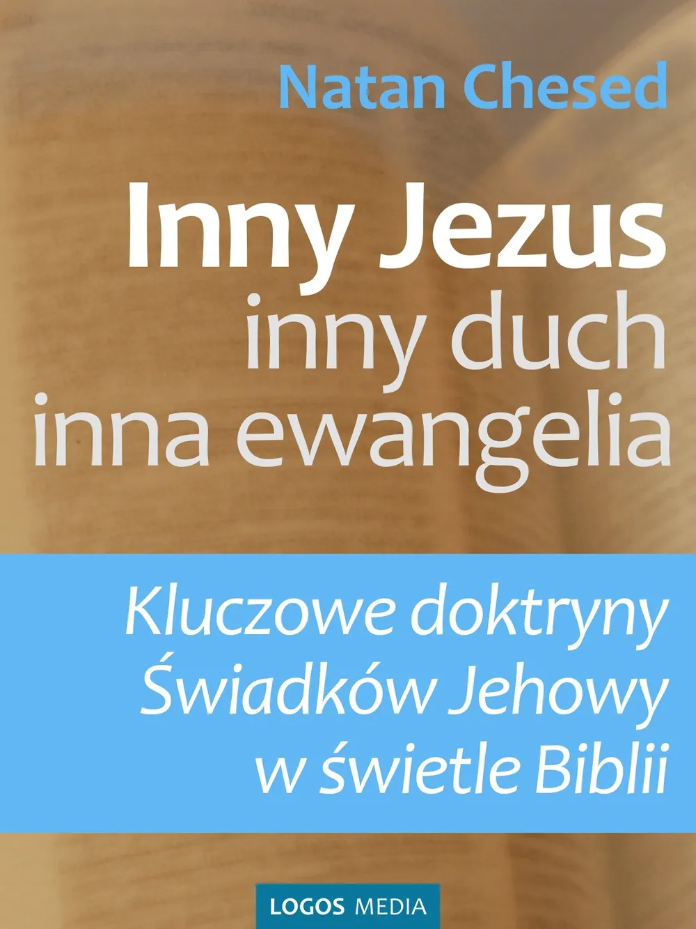 Okładka:Inny Jezus, inny duch, inna ewangelia. Kluczowe doktryny Świadków Jehowy w świetle Biblii 