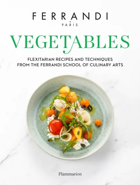 Vegetables: Recipes and Techniques from the Ferrandi School of Culinary Arts 9782081513426