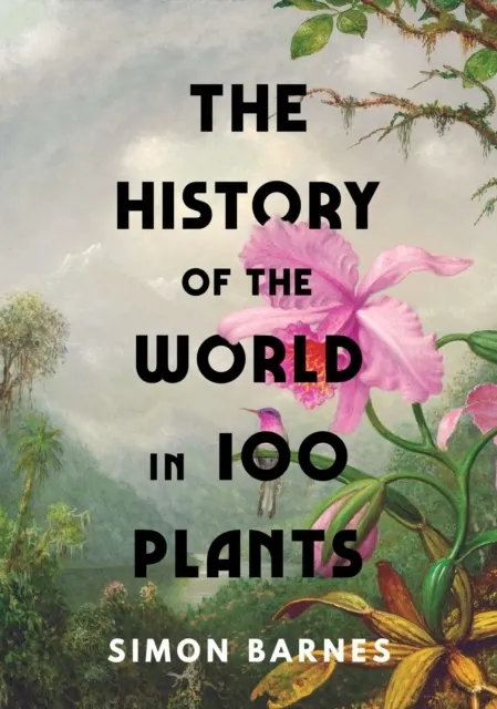 The History of the World in 100 Plants 9781398505483