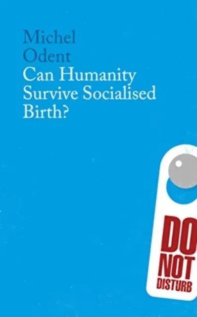 Can Humanity Survive Socialised Birth  9781780668000