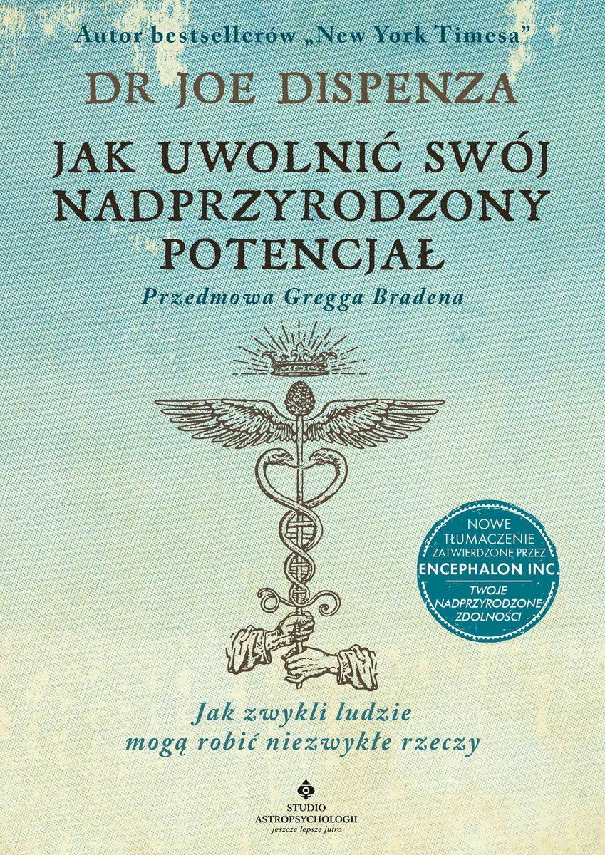 Jak uwolnić swój nadprzyrodzony potencjał. Jak zwykli ludzie mogą robić niezwykłe rzeczy 9788381717540