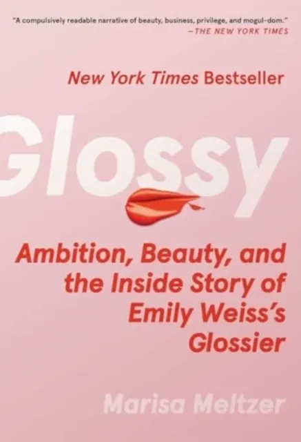 Glossy: Ambition, Beauty, and the Inside Story of Emily Weiss's Glossier  9781668082898