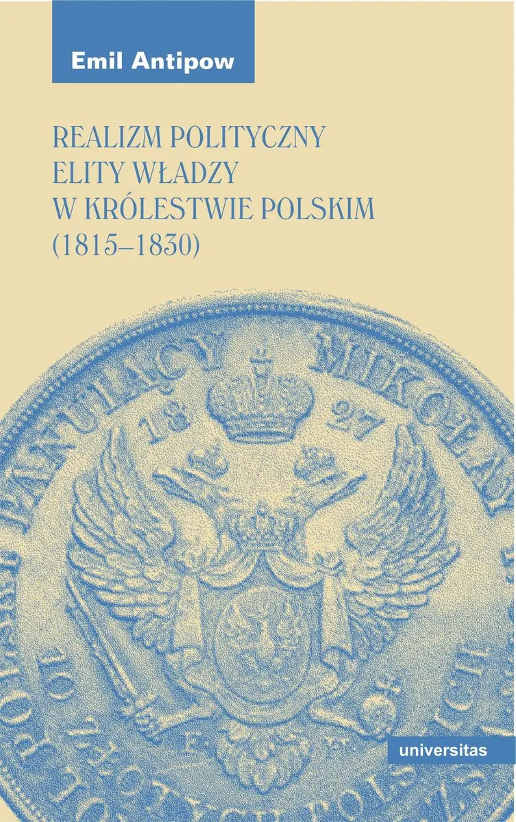 Realizm polityczny elity władzy w Królestwie Polskim (1815–1830) 9788324267989