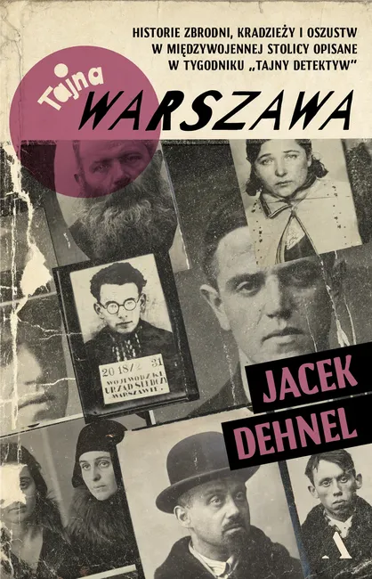 Tajna Warszawa. Czyli historie zbrodni, kradzieży i oszustw w międzywojennej stolicy opisane w tygod 9788383801032