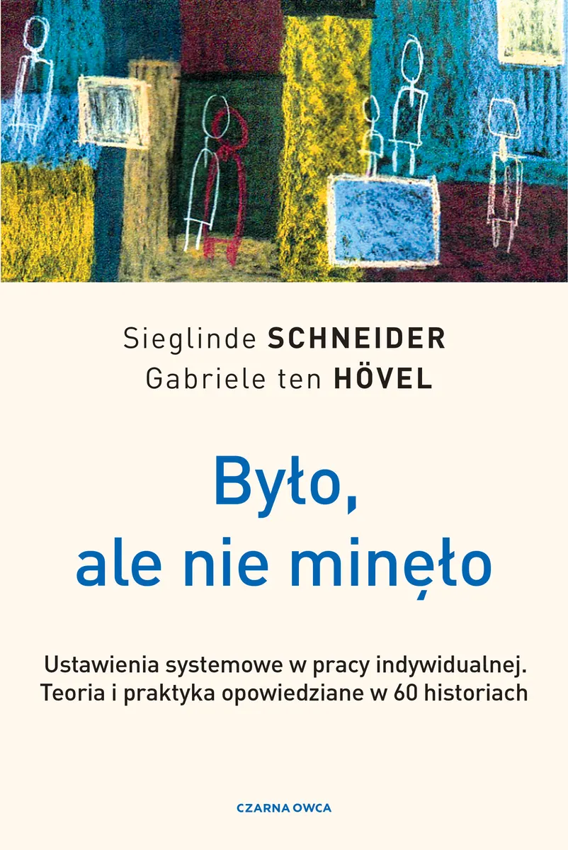 Było, ale nie minęło. Ustawienia systemowe w pracy indywidualnej. Teoria i praktyka opowiedziane w 60 historiach  9788382529807