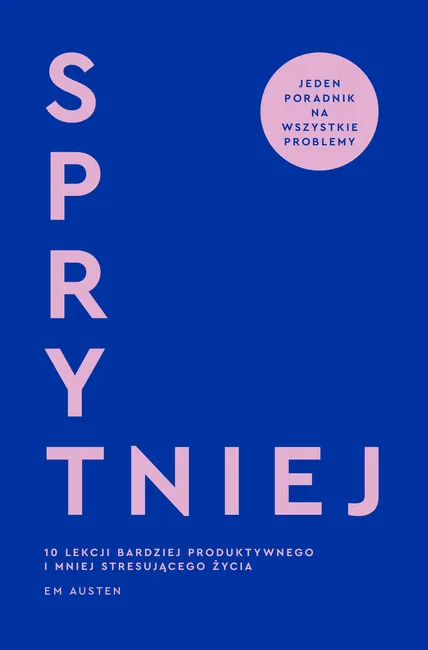 Sprytniej. 10 lekcji bardziej produktywnego i mniej stresującego życia 9788328737853