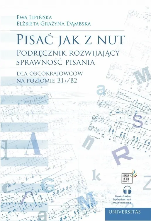 Pisać jak z nut. Podręcznik rozwijający sprawność pisania dla obcokrajowców na poziomie B1+/B2 wyd. 3  9788324242788