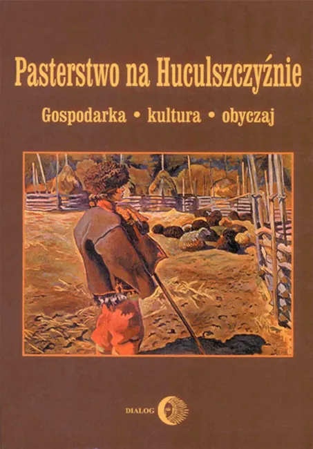 Pasterstwo na Huculszczyźnie. Gospodarka - Kultura - Obyczaj 9788380020900