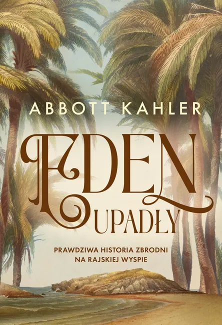 Eden upadły. Prawdziwa historia zbrodni na rajskiej wyspie 9788383678269