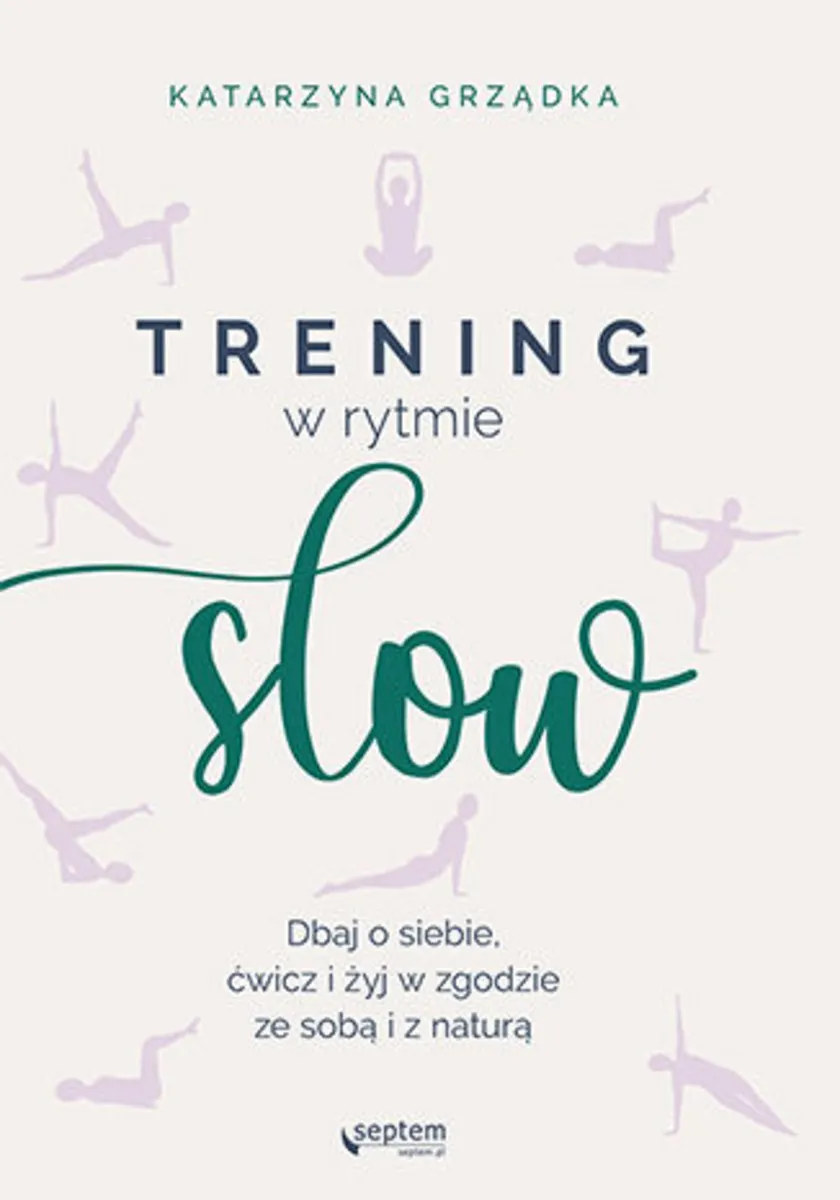 Trening w rytmie slow. Dbaj o siebie, ćwicz i żyj w zgodzie ze sobą i z naturą 9788328355118