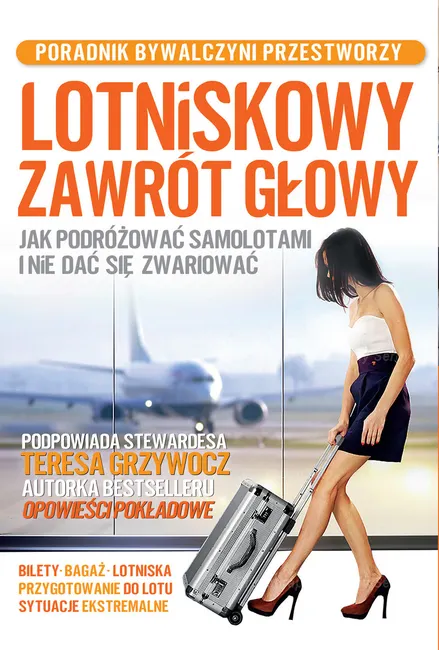 Lotniskowy zawrót głowy. Jak podróżować samolotami i nie dać się zwariować 9788366814301