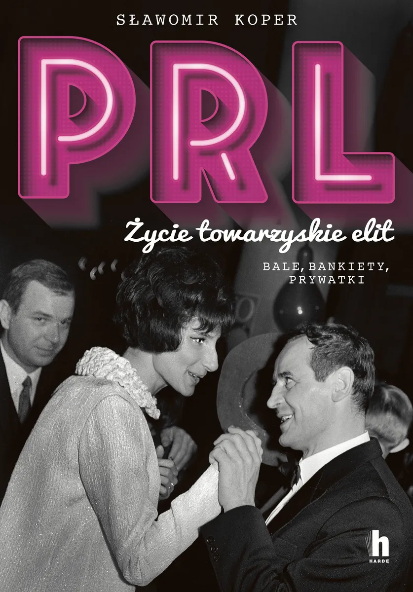 PRL Życie towarzyskie elit. Bale, bankiety, prywatki 9788367217545