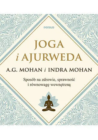 Joga i ajurweda. Sposób na zdrowie, sprawność i równowagę wewnętrzną  9788328384729
