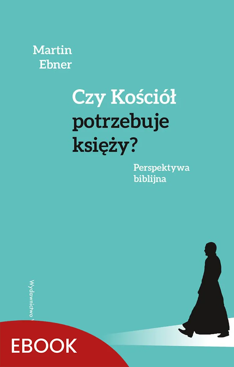 Czy Kościół potrzebuje księży? Perspektywa biblijna 9788327737540