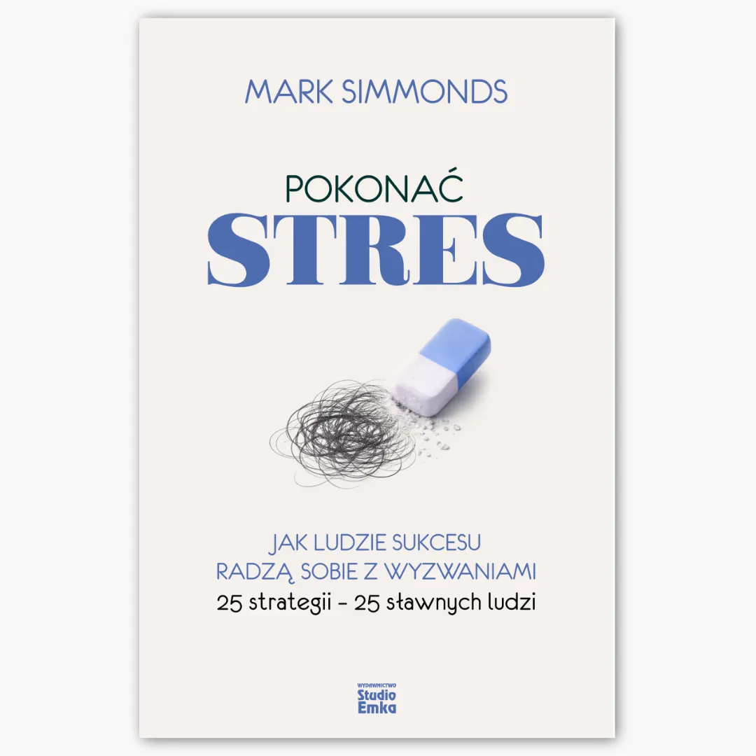 Pokonać stres. Jak ludzie sukcesu radzą sobie z wyzwaniami. 25 strategii – 25 sławnych ludzi  9788368064506