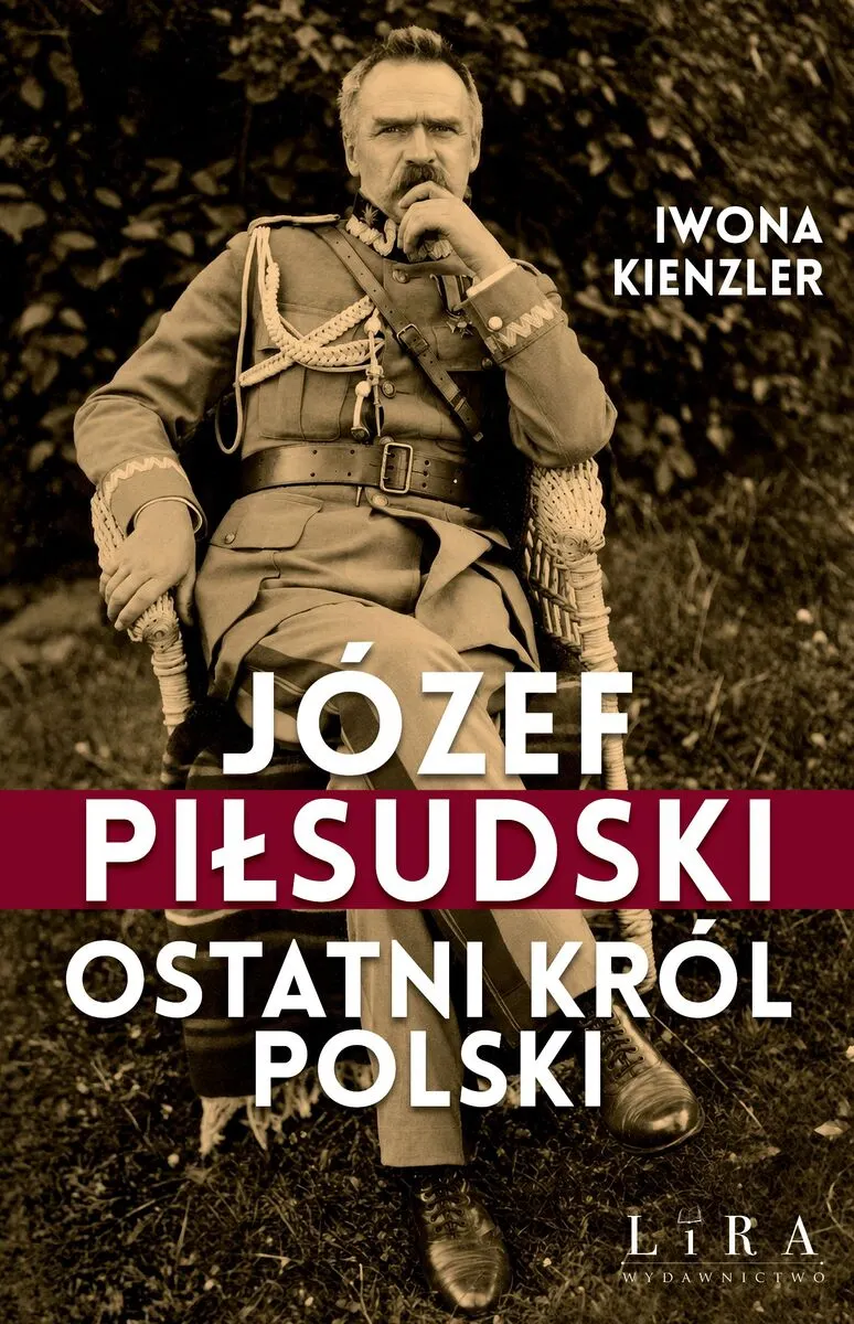 Józef Piłsudski. Ostatni król Polski  9788368342369