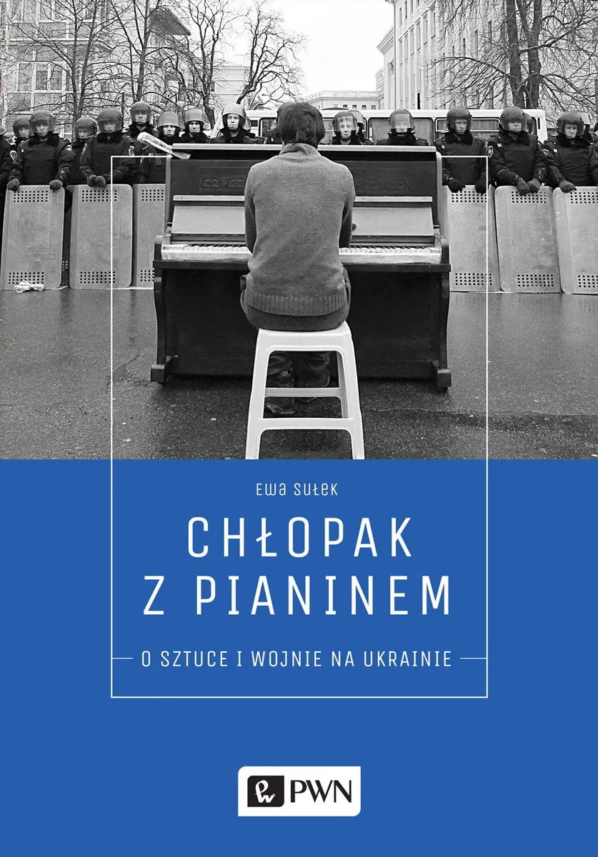 Chłopak z pianinem. O sztuce i wojnie na Ukrainie  9788301199241