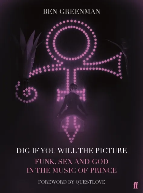 Dig If You Will The Picture: Funk, Sex and God in the Music of Prince  9780571333264
